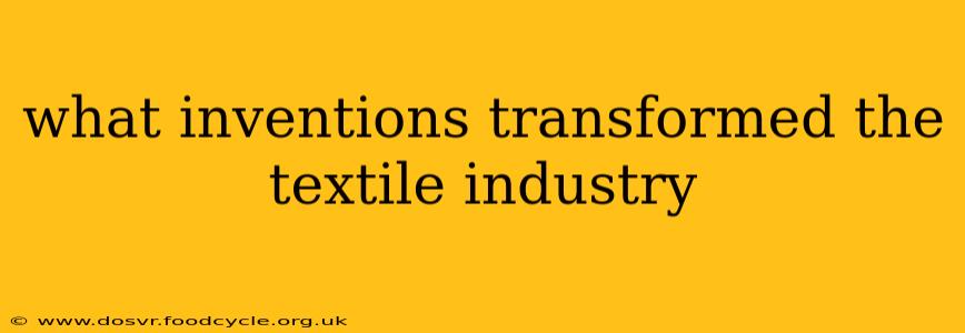 what inventions transformed the textile industry