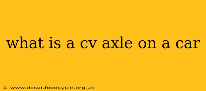 what is a cv axle on a car