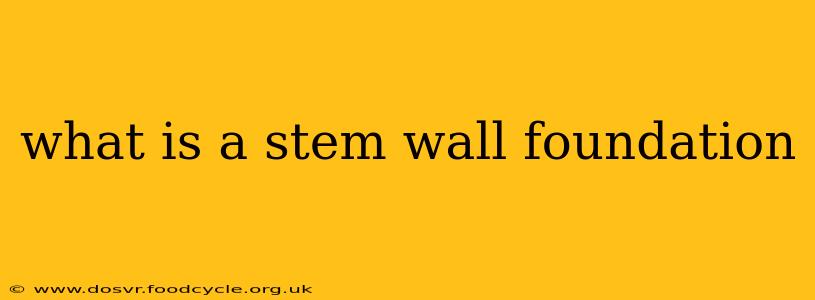 what is a stem wall foundation