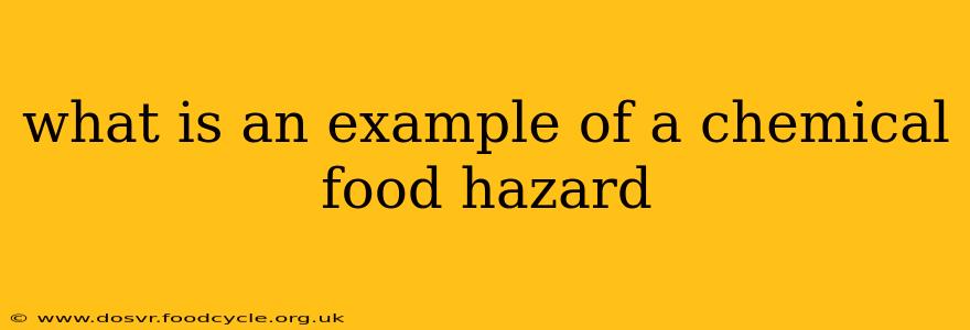 what is an example of a chemical food hazard