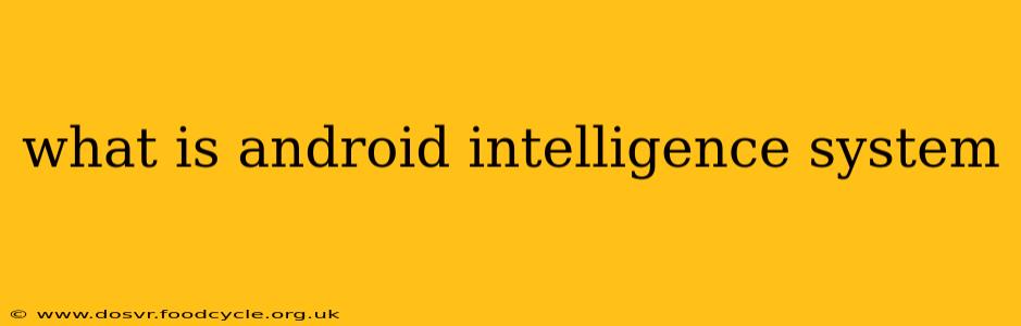 what is android intelligence system