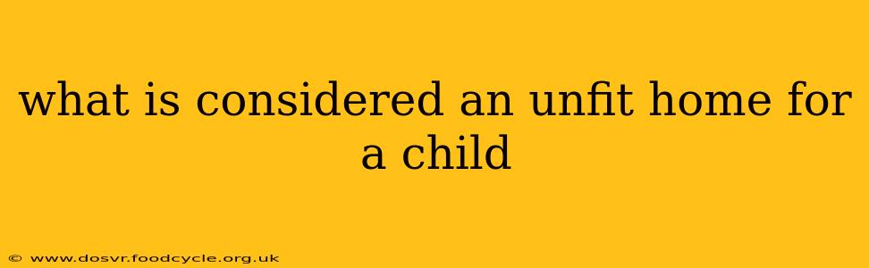 what is considered an unfit home for a child