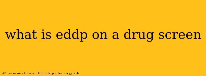 what is eddp on a drug screen