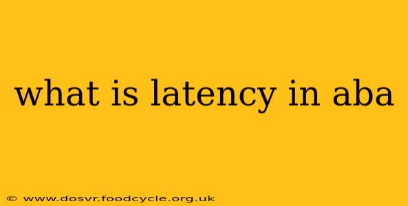 what is latency in aba