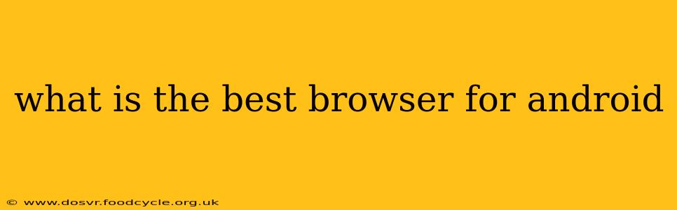 what is the best browser for android