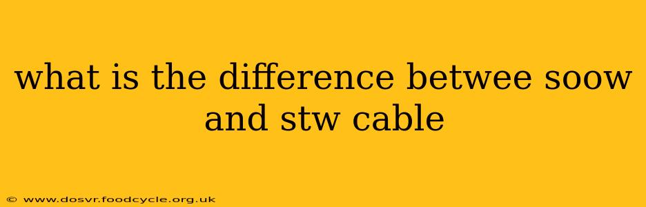 what is the difference betwee soow and stw cable