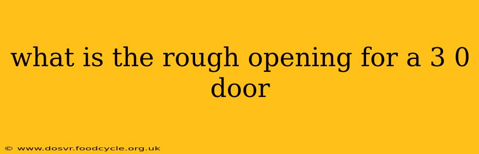 what is the rough opening for a 3 0 door