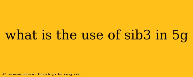 what is the use of sib3 in 5g