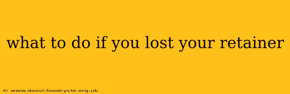 what to do if you lost your retainer