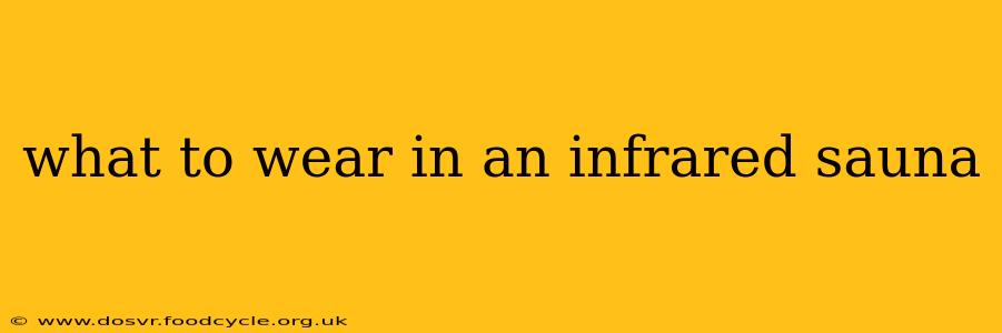 what to wear in an infrared sauna