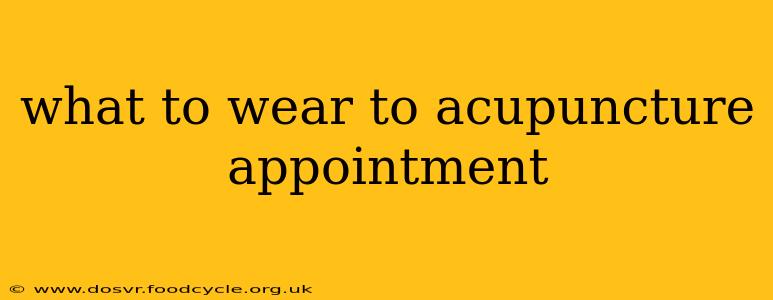 what to wear to acupuncture appointment