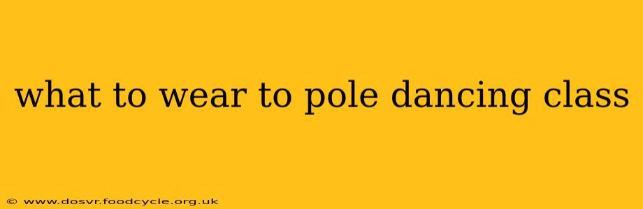 what to wear to pole dancing class