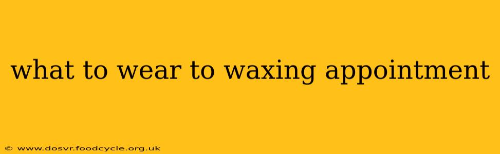 what to wear to waxing appointment