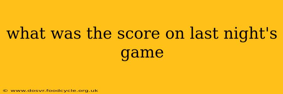 what was the score on last night's game