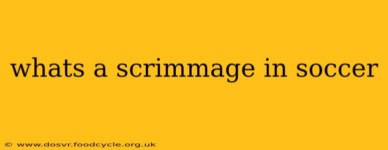 whats a scrimmage in soccer