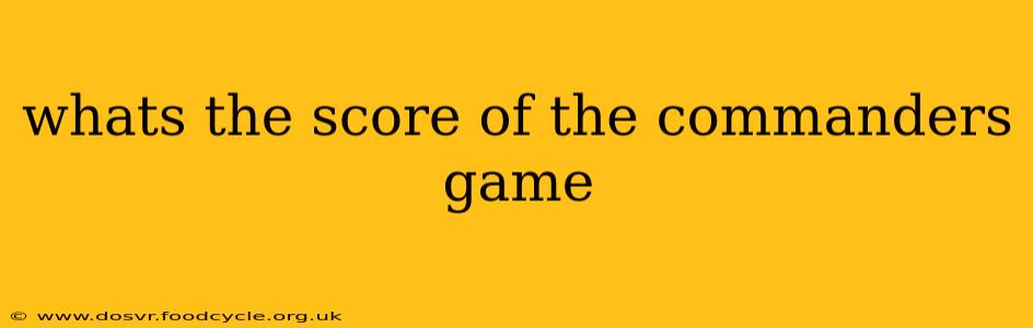 whats the score of the commanders game