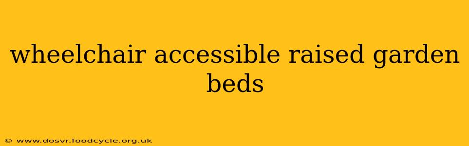 wheelchair accessible raised garden beds
