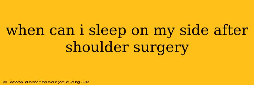 when can i sleep on my side after shoulder surgery