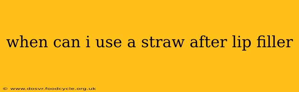 when can i use a straw after lip filler