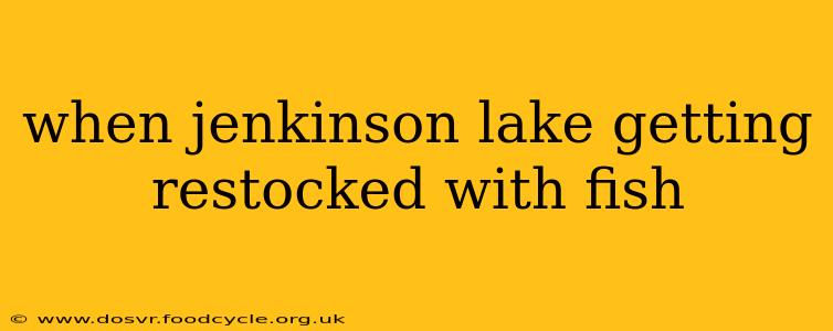 when jenkinson lake getting restocked with fish