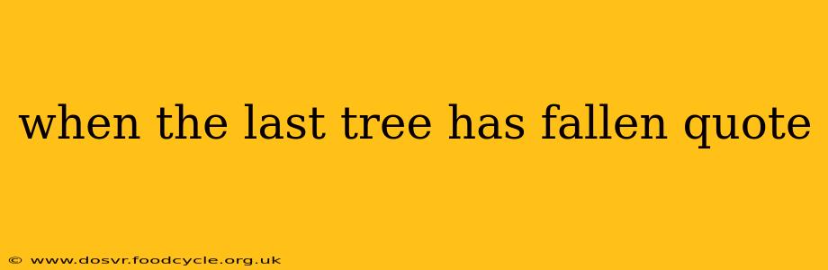 when the last tree has fallen quote