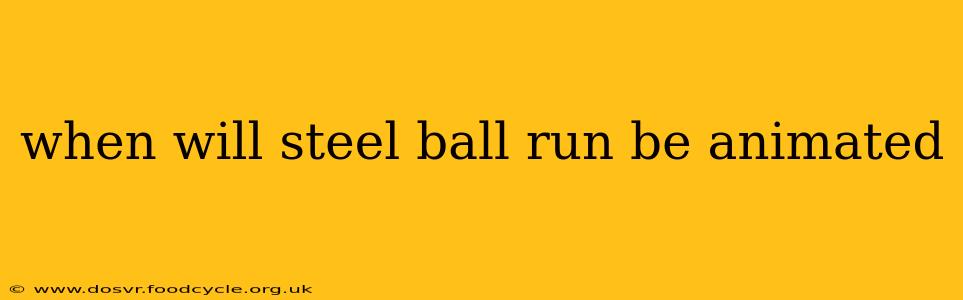 when will steel ball run be animated