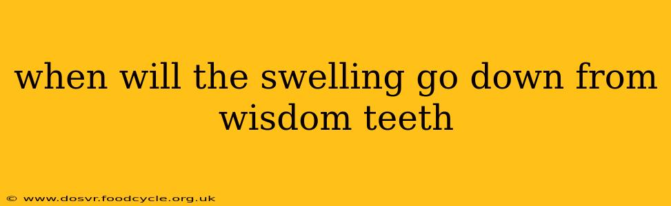 when will the swelling go down from wisdom teeth