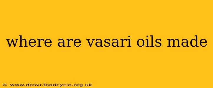 where are vasari oils made