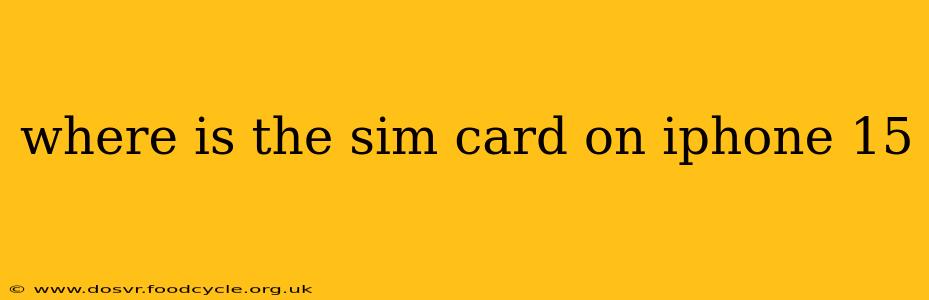 where is the sim card on iphone 15