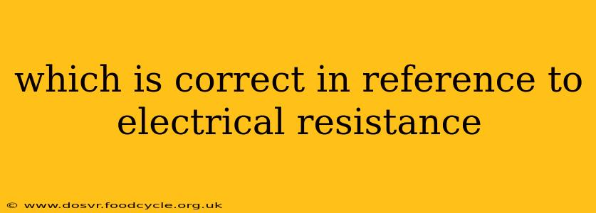 which is correct in reference to electrical resistance