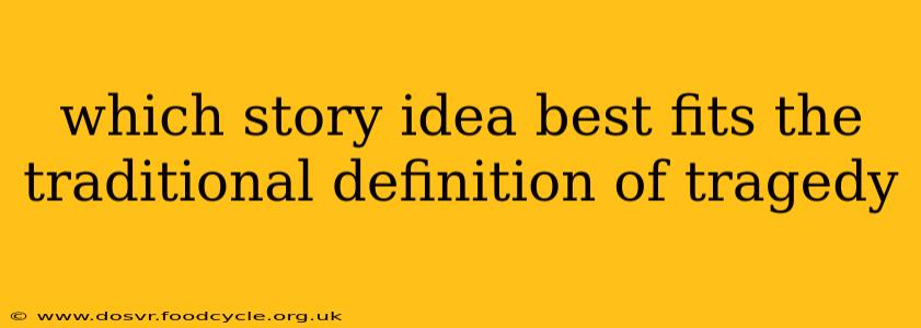 which story idea best fits the traditional definition of tragedy