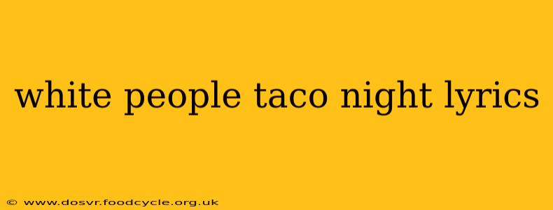 white people taco night lyrics