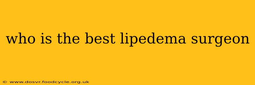 who is the best lipedema surgeon