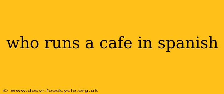 who runs a cafe in spanish