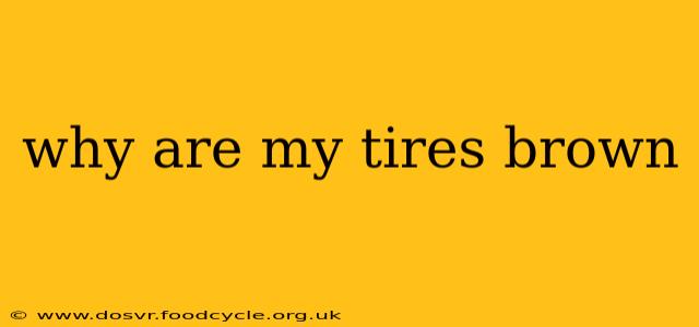 why are my tires brown