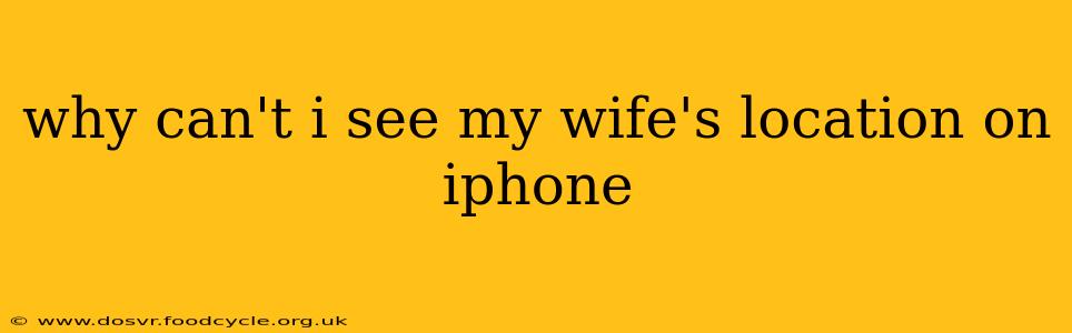why can't i see my wife's location on iphone