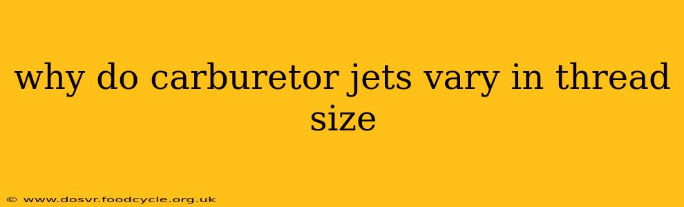 why do carburetor jets vary in thread size
