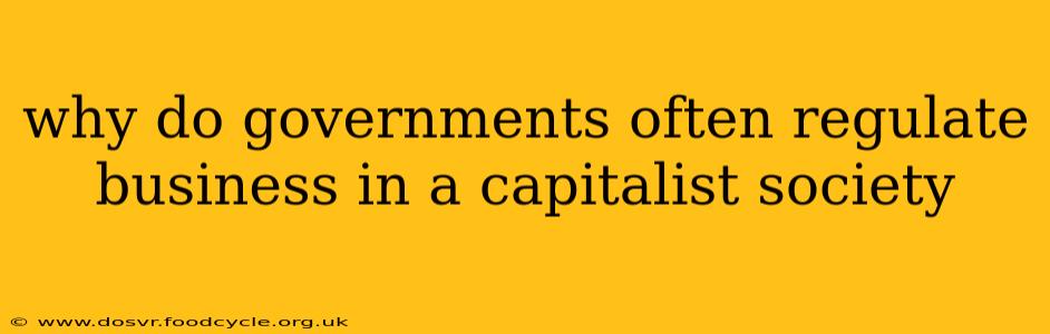 why do governments often regulate business in a capitalist society
