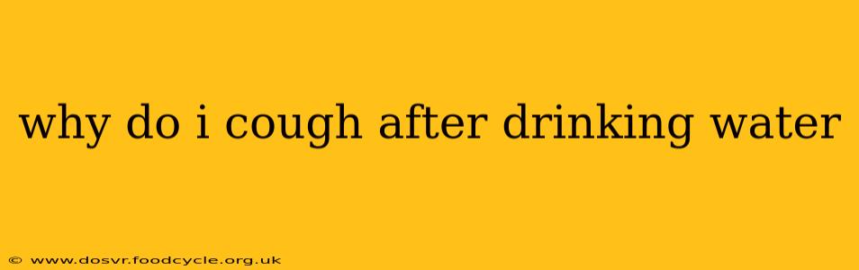 why do i cough after drinking water