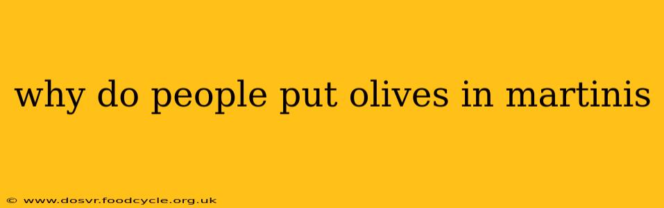 why do people put olives in martinis
