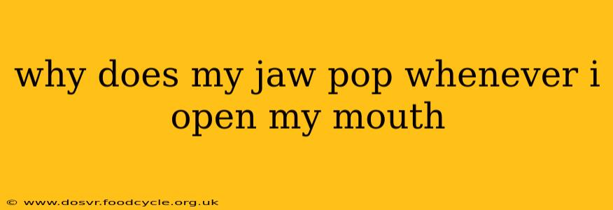 why does my jaw pop whenever i open my mouth