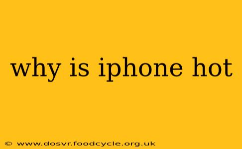 why is iphone hot