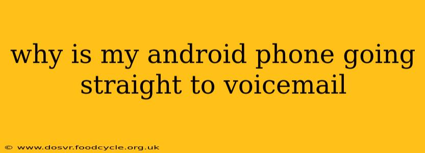 why is my android phone going straight to voicemail