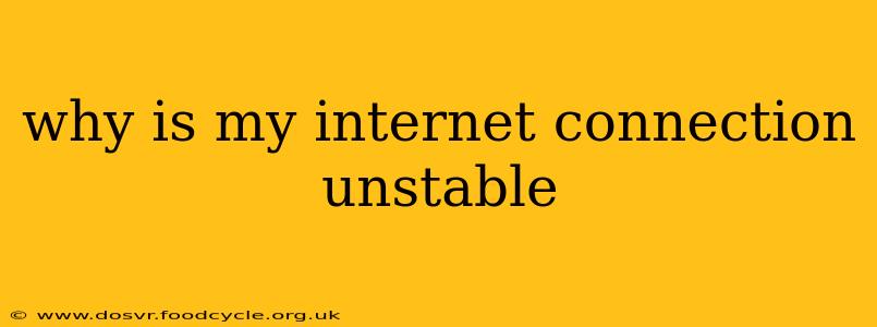 why is my internet connection unstable