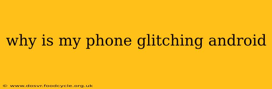 why is my phone glitching android
