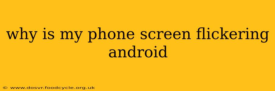 why is my phone screen flickering android