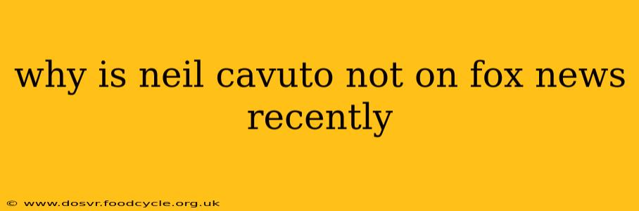 why is neil cavuto not on fox news recently
