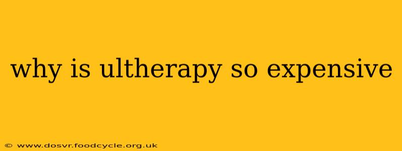 why is ultherapy so expensive