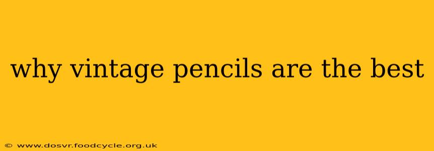 why vintage pencils are the best