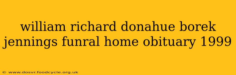william richard donahue borek jennings funral home obituary 1999
